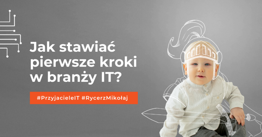 Jak stawiać pierwsze kroki w branży IT_